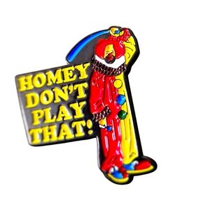 IN LIVING COLOR HOMEY DONT PLAY THAT ENAMEL PIN
